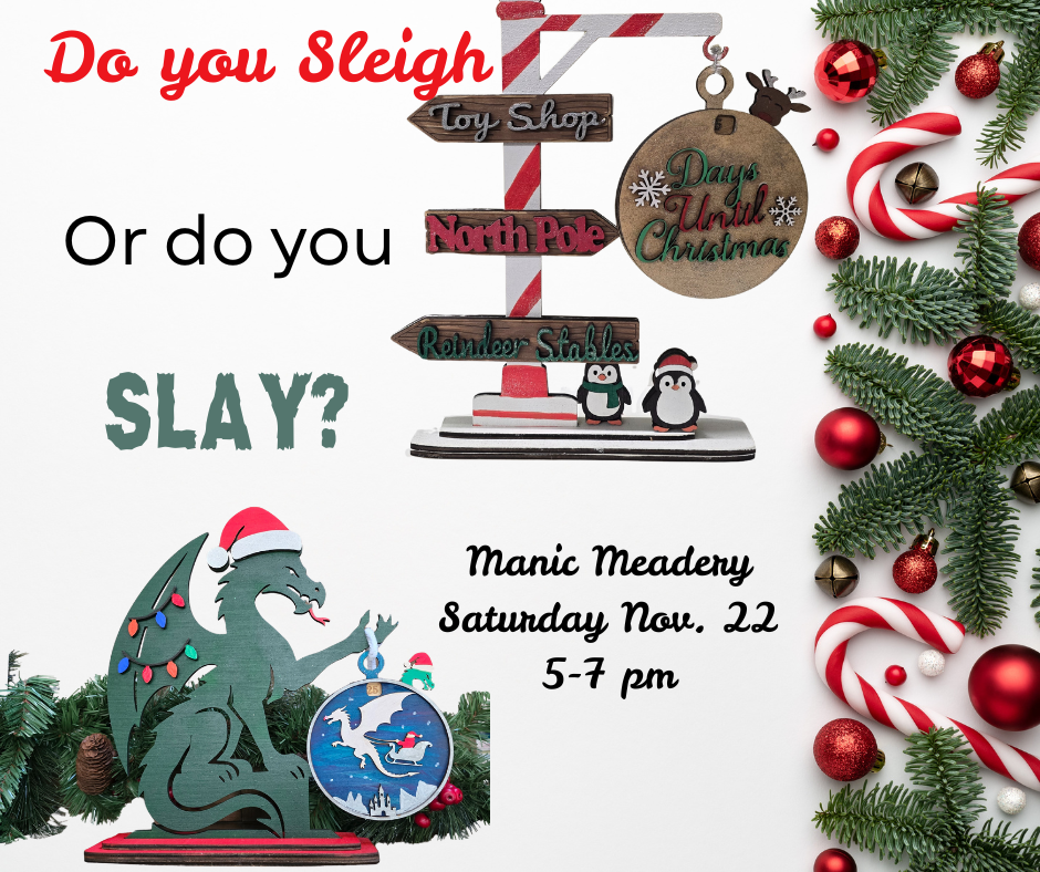 November 22nd Manic Meadery🎅🐉 Do You Sleigh or Do You Slay? 🎄