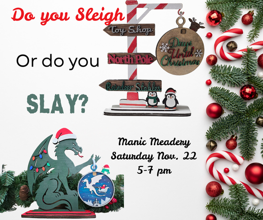 November 22nd Manic Meadery🎅🐉 Do You Sleigh or Do You Slay? 🎄