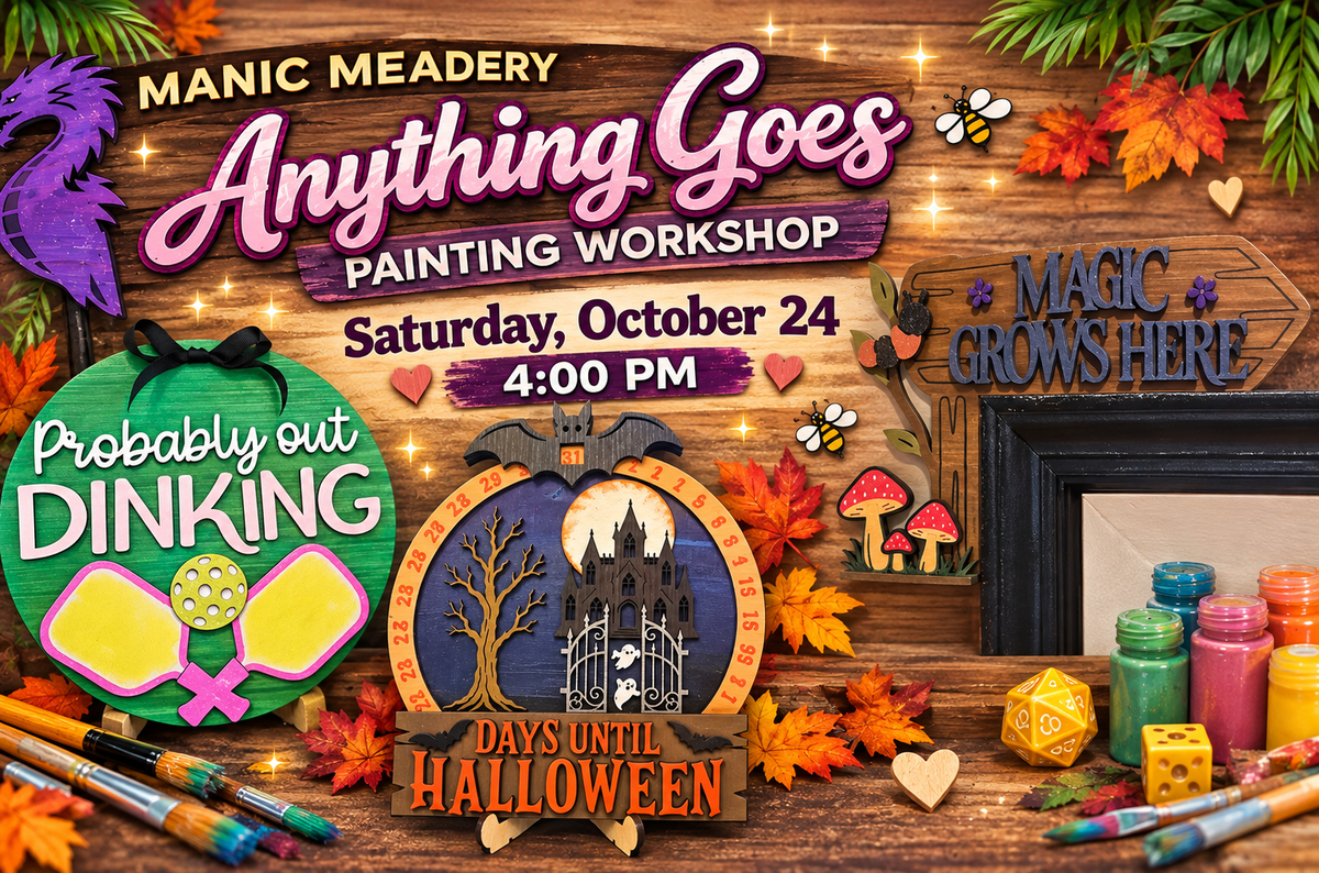 10-24 Manic Meadery Anything Goes Workshop!