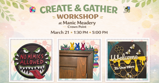 Create & Gather @ Manic Meadery 1:30 Workshop